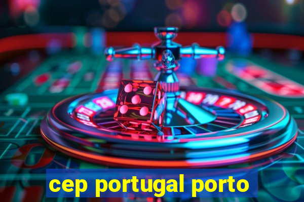 cep portugal porto